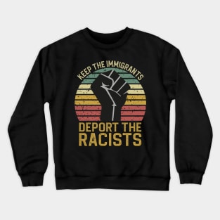 Keep The Immigrants Deport The Racists Crewneck Sweatshirt